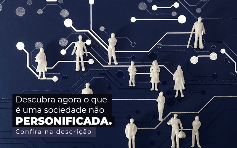 Descubra Agora O Que E Uma Sociedade Nao Personificada Post (1) Quero Montar Uma Empresa - Trunpho Contabilidade Assessoria & Consultoria