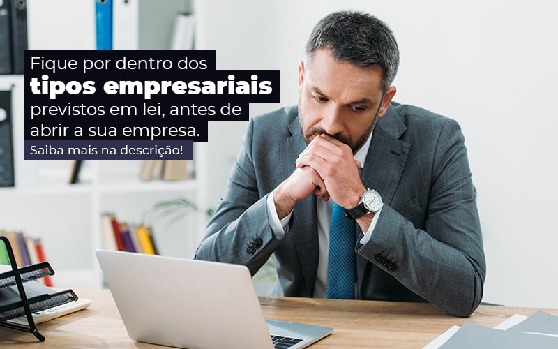 Fique Por Dentro Dos Tipos Empresariais Previsto Em Lei Antes De Abrir A Sua Empresa Post Quero Montar Uma Empresa - Trunpho Contabilidade Assessoria & Consultoria
