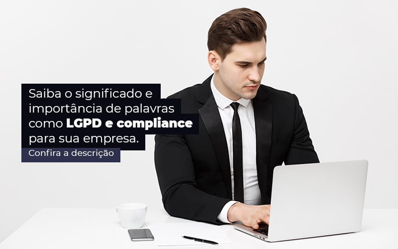 Saiba O Significado E Importancia De Palavras Como Lgpd E Compliance Para Sua Empresa Post (1) Quero Montar Uma Empresa - Trunpho Contabilidade Assessoria & Consultoria